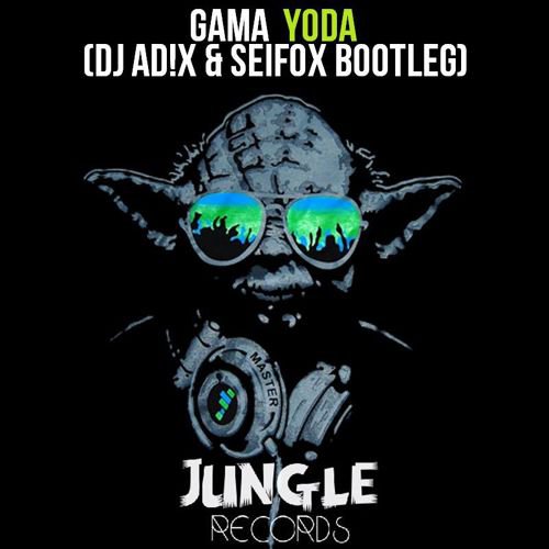 Gama - Yoda (DJ AD!X & SeiFox Bootleg)