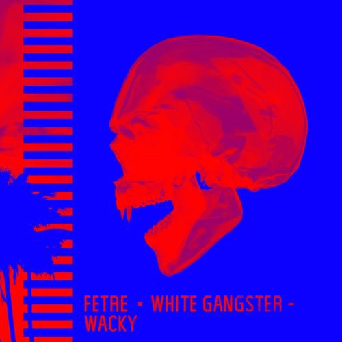 Fetre & White Gangster - Wacky (Original Mix)