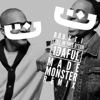 B.o.B & T.I. - Still In This (1DAFUL X Made Monster Remix)