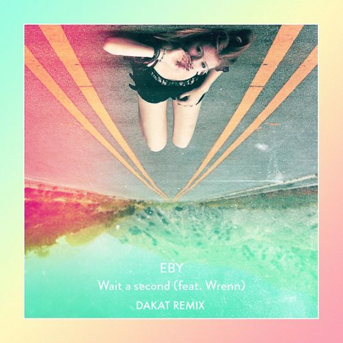 EBY - Wait A Second (Dakat Remix)