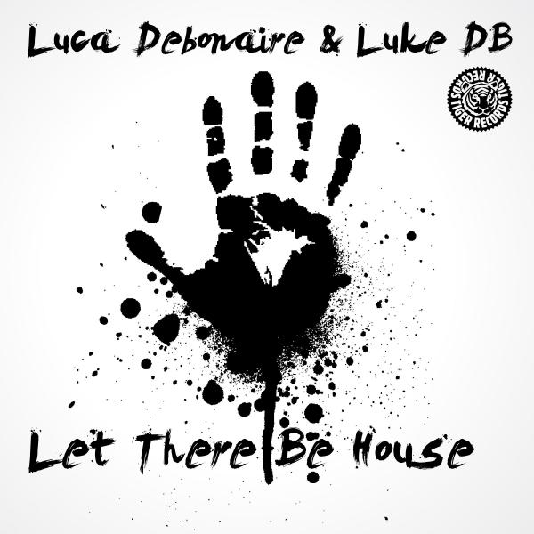 Luca Debonaire & Luke DB - Let There Be House (Original Mix)