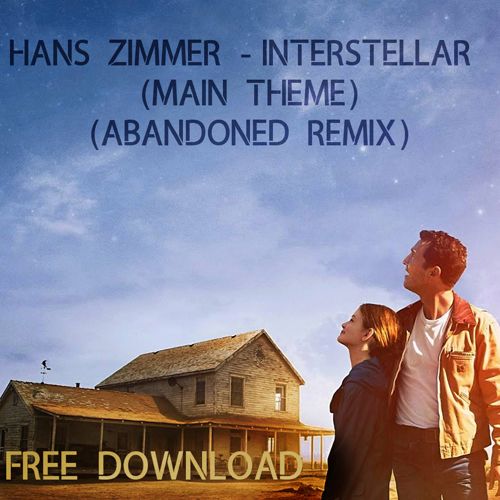 Hans Zimmer - Interstellar (Main Theme) (Abandoned Remix)