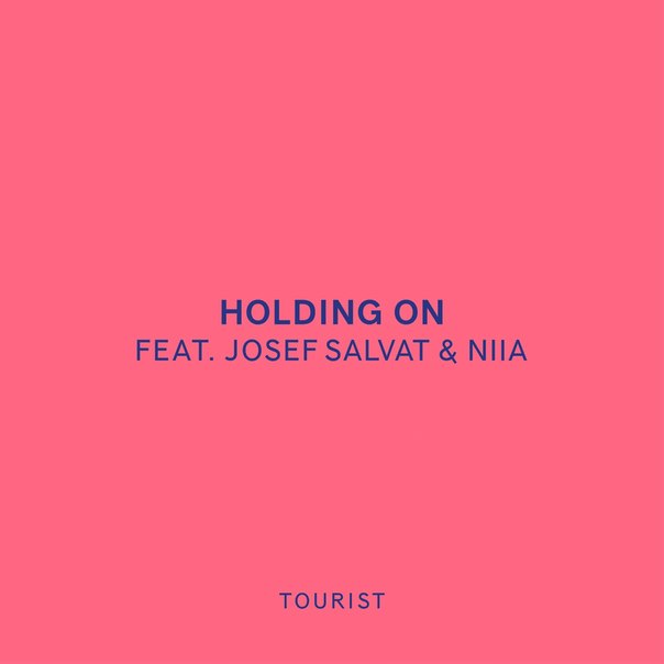 Tourist Ft. Josef Salvat & Niia - Holding On (Original Mix)