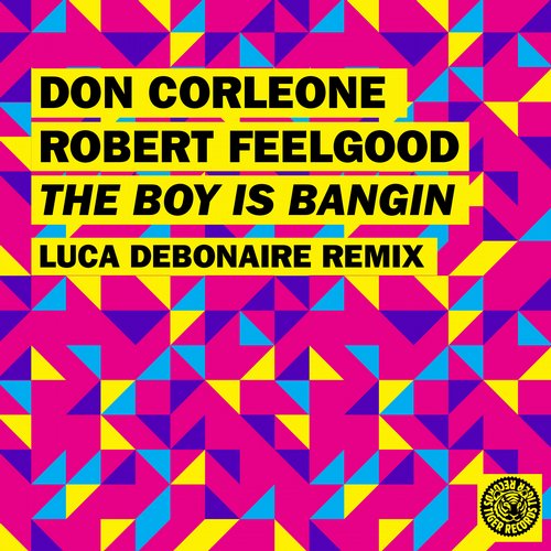 Don Corleone & Robert Feelgood - The Boy Is Bangin (Luca Debonaire Remix)