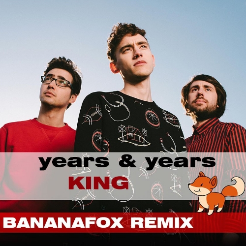 Years & Years - King (Bananafox Remix)