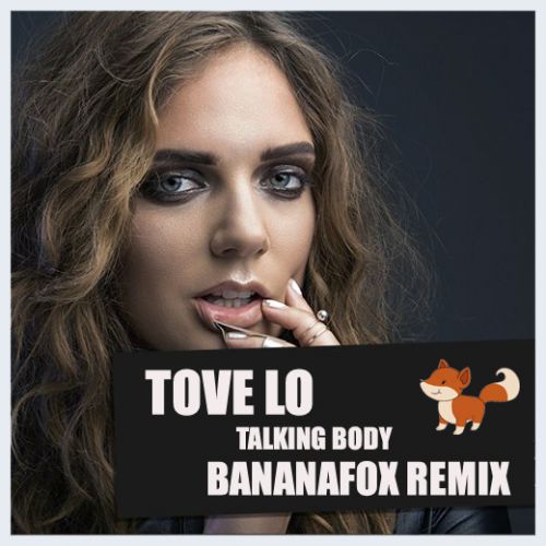 Tove Lo - Talking Body (Bananafox Remix)