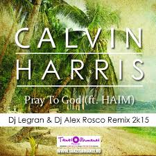 Calvin Harris feat. HAIM - Pray To God (DJ Legran & Alex Rosco 2015 Remix)