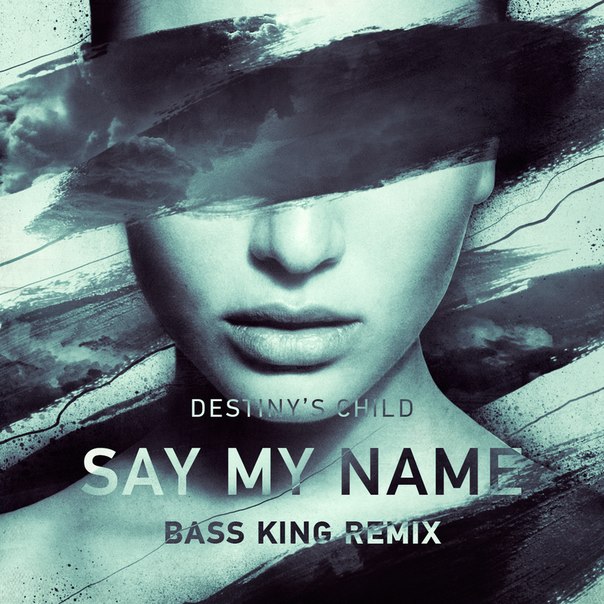 Destiny's Child - Say My Name (Bass King Remix)