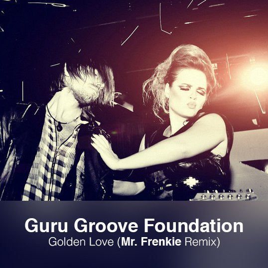 Guru Groove Foundation – Golden Love (Mr. Frenkie Remix)