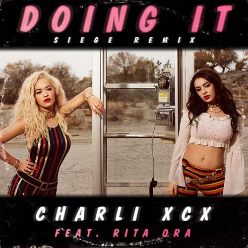 Charli XCX feat. Rita Ora – Doing It (Siege Remix)