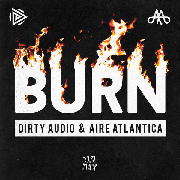 Dirty Audio & Aire Atlantica – Burn (Original Mix)